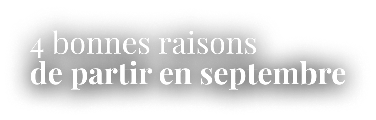 4 bonnes raisons de partir en septembre